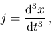 \begin{displaymath}j = \frac{{\rm d}^3 x}{{\rm d}t^3} \, ,
\end{displaymath}