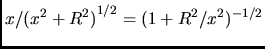 ${x/ {(x^2 + R^2)}^{1/2}} = (1+R^2/x^2)^{-1/2}$
