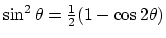 $\sin^2 \theta = {1\over 2}(1-\cos 2\theta )$