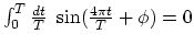 $\int_0^T {dt\over T}~\sin ({4\pi t\over T}+\phi)= 0$