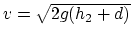 $v=\sqrt{2g(h_2+d)}$