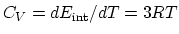 $C_V = dE_{\rm int}/dT =
3RT$