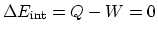 $\Delta E_{\rm int}=Q-W=0$