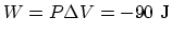 $W= P\Delta V= - 90~\rm J$