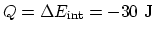 $Q= \Delta E_{\rm int} = -30~\rm J$