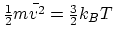 ${1\over
2}m\bar{v^2} = {3\over 2}k_B T$
