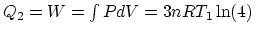 $Q_2=W=\int PdV =3nRT_1\ln (4)$