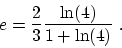 \begin{displaymath}e={2\over 3} {\ln(4)\over 1+\ln (4)}~.\end{displaymath}