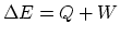 $\Delta E
= Q+W$