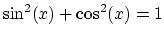$\sin^2(x)+\cos^2(x) =1$