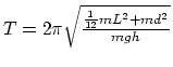 $T = 2\pi
\sqrt{ {1\over 12}mL^2 +md^2\over mgh}$