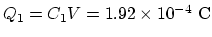 $Q_1 = C_1V
=1.92\times 10^{-4}~\rm C$
