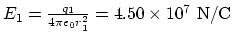 $E_1 = {q_1\over 4\pi \epsilon_0
r_1^2}=4.50 \times 10^{7} ~\rm N/C$