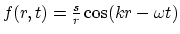 $f(r,t) = {s\over r} \cos( kr-\omega t)$