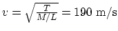 $v= \sqrt{T\over M/L}=190 ~\rm m/s$