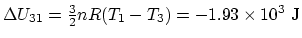 $\Delta U_{31}={3\over 2}nR ( T_1-T_3)=-1.93\times 10^3
~\rm J$