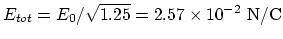 $E_{tot}= E_0/\sqrt{1.25}= 2.57\times 10^{-2} ~\rm N/C$