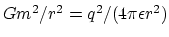 $Gm^2/r^2 =q^2/(4\pi\epsilon
r^2)$