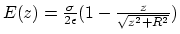$E(z) = {\sigma \over 2\epsilon}(
1-{z\over \sqrt{z^2+R^2} })$