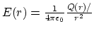 $E(r) ={1\over 4\pi \epsilon_0}{Q(r)/\over r^2}$