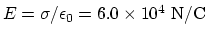 $ E= \sigma /\epsilon_0 = 6.0\times 10^4 ~\rm N/C$