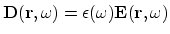${\bf D} ({\bf r}, \omega) = \epsilon (\omega) {\bf E}({\bf r},
\omega)$