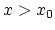 $x>x_0$