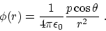 \begin{displaymath}
\phi(r) ={1\over 4\pi \epsilon_0} {p\cos \theta \over r^2}~.
\end{displaymath}