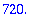 720.