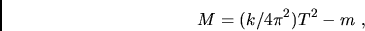\begin{displaymath}M=(k/4\pi^2)T^2 -m ,\end{displaymath}