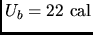 $U_b=22 \rm cal$