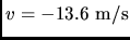 $v=-13.6 \rm m/s$