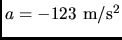 $a=-123 \rm m/s^2$
