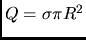 $Q=\sigma \pi R^2$