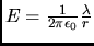 $E={1\over 2\pi \epsilon_0}{\lambda \over r
}$