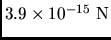 $3.9\times 10^{-15} \rm N$