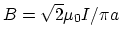 $B = \sqrt{2} \mu_0 I /\pi a$