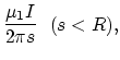 $\displaystyle {\mu_1I \over 2\pi s}~~ (s<R),$