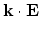$\displaystyle {\bf k\cdot E}$