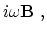 $\displaystyle i\omega {\bf B}~,$