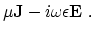 $\displaystyle \mu {\bf J} -i\omega \epsilon {\bf E}~.$