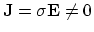 ${\bf J} = \sigma {\bf E} \ne 0$
