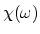 $\chi(\omega )$