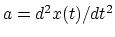 $a= d^2x(t)/dt^2$