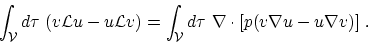 \begin{displaymath}
\int_{\cal V} d\tau ~(v {\cal L}u -u {\cal L}v) = \int_{\cal V} d\tau
~\nabla\cdot [ p(v\nabla u - u\nabla v ) ]~.
\end{displaymath}