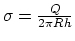 $\sigma = {Q\over 2\pi Rh}$