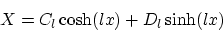 \begin{displaymath}X = C_l \cosh (lx) +D_l \sinh( lx)\end{displaymath}