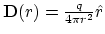 $ {\bf D}(r) = {q\over 4\pi r^2} \hat{r}$