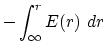 $\displaystyle -\int_\infty ^r E(r) ~dr$