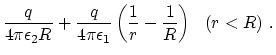 $\displaystyle {q\over 4\pi \epsilon_2 R}+ {q\over 4\pi \epsilon_1 }\left( {1\over
r} - {1\over R}\right)~~(r<R)~.$